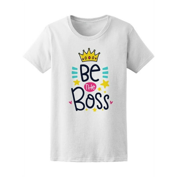 Colorful Cute Be The Boss Crown T-Shirt Women -Image by Shutterstock, Female Medium