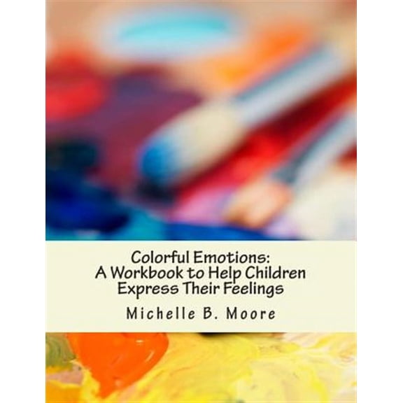 Colorful Emotions: A Workbook to Help Children Express Their Feelings (Paperback)