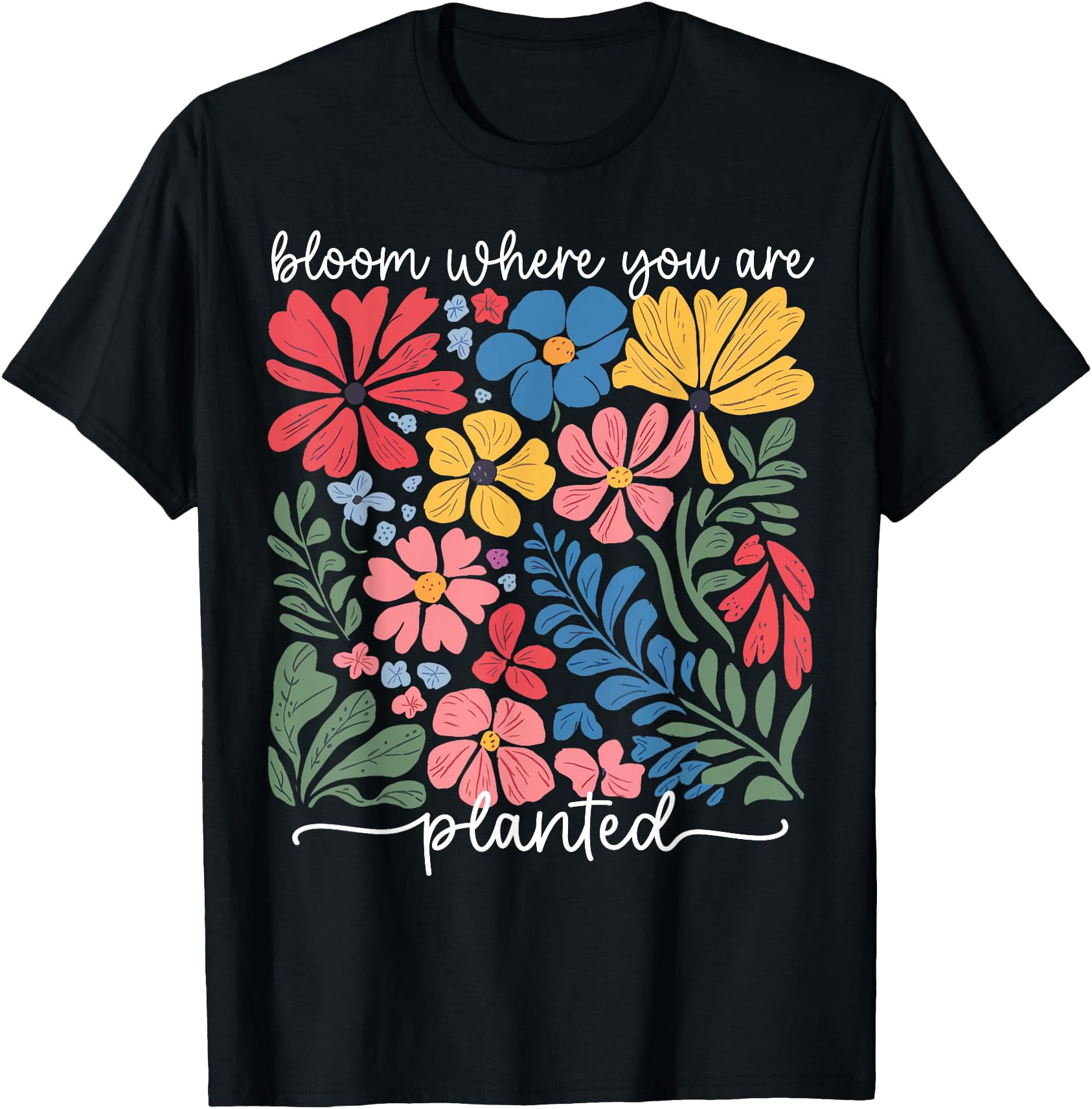 Colorful Floral Christian Bloom Where You Are Planted T-Shirt for Faith ...