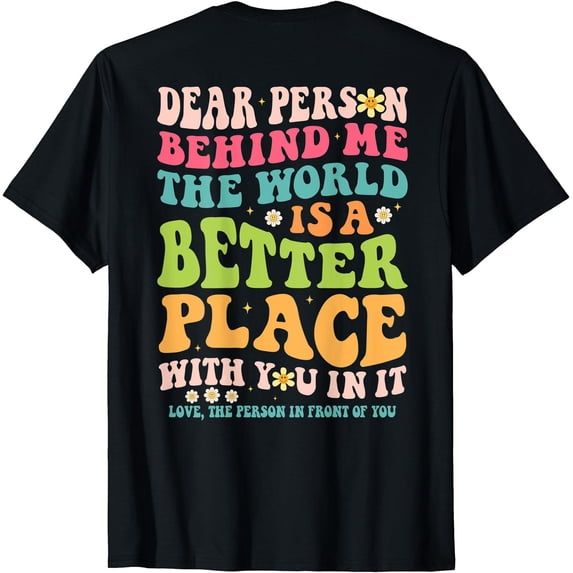 Colorful Floral Text T-Shirt - Spread Positivity with "Dear Person Behind Me" Design