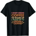 thumbnail image 1 of Colorful I Don't Drink Coffee To Wake Up I Wake Up To Drink T-Shirt, 1 of 3