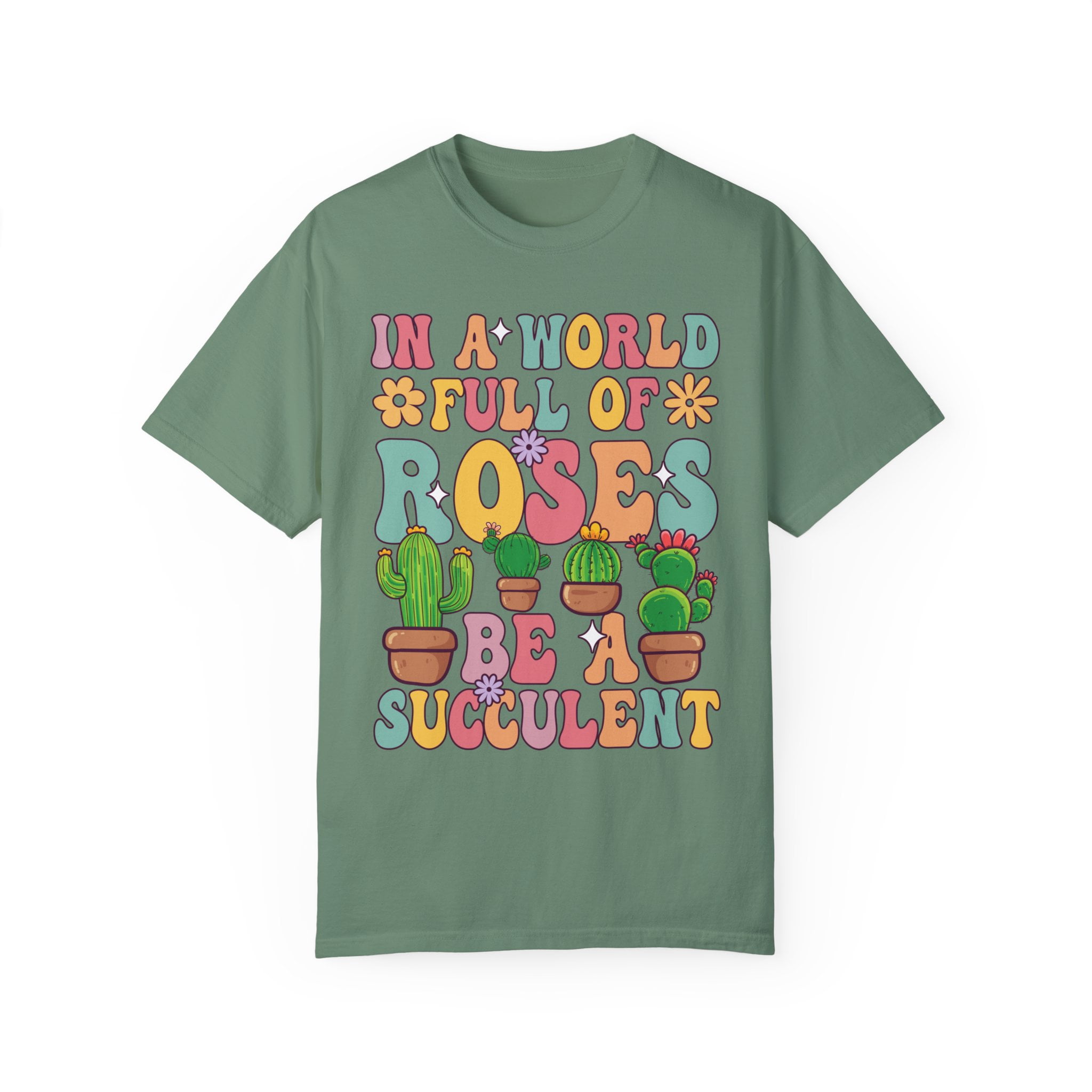 In A World Full Of Roses Be A Succulent T Shirt In A World Full Of Roses Be A Succulent T Shirt
