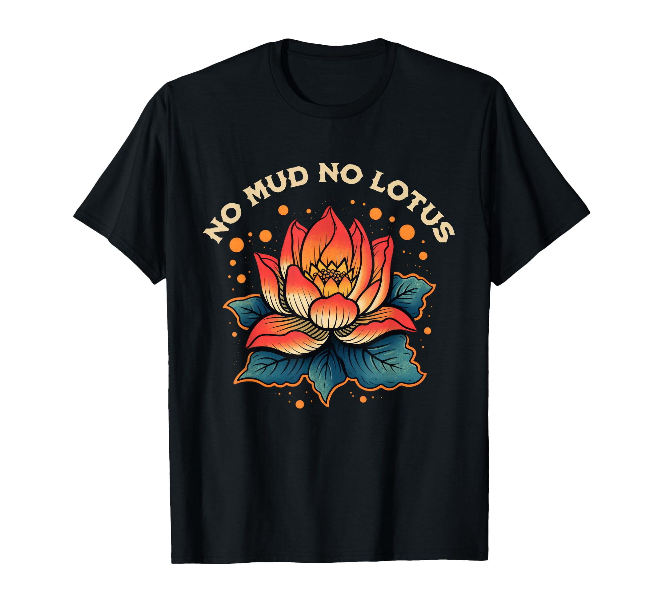 Colorful Lotus Flower No Mud No Lotus Quote T-Shirt for Zen Inspiration ...