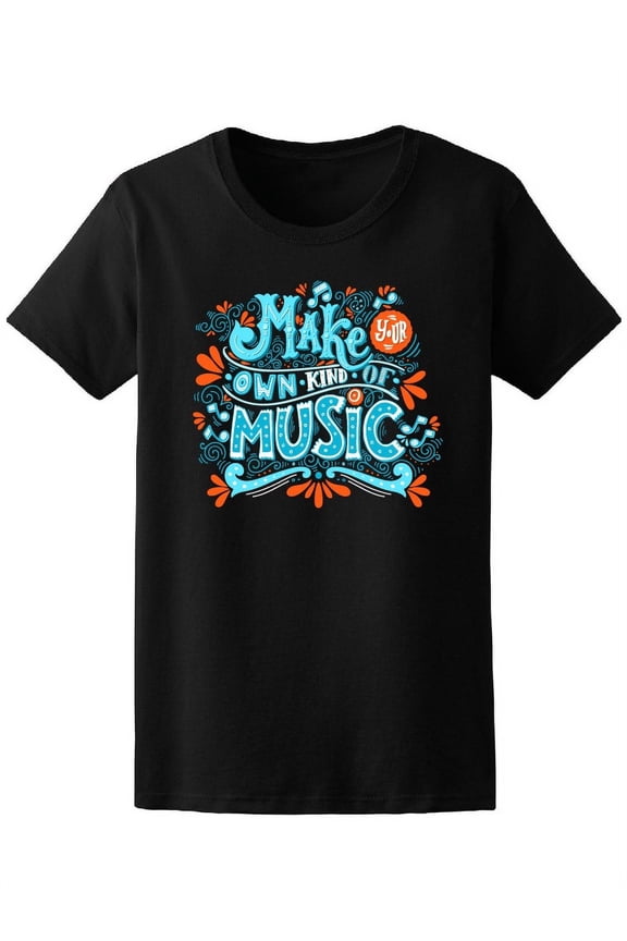 Colorful Make Your Own Kind Of Music T-Shirt Women -Image by Shutterstock, Female Small
