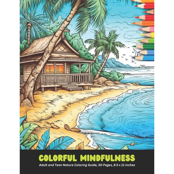 Colorful Mindfulness: Adult and Teen Nature Coloring Guide, 50 Pages, 8.5 x 11 inches, (Paperback)