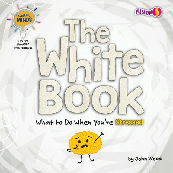 Colorful Minds: Tips for Managing Your E The White Book: What to Do When You're Stressed, (Paperback)