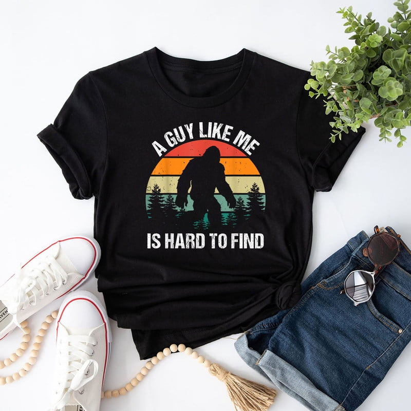 A Guy Like Me Is Hard To Find Bigfoot Men Women Bigfoot T-Shirt ...