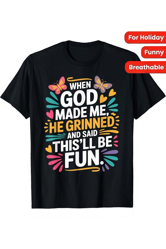 Colorful Playful Black T Shirt with Fun Text Design When God Made Me He Grinned and Said Thisll Be Fun Decorative Elements Hilarious Gift Idea