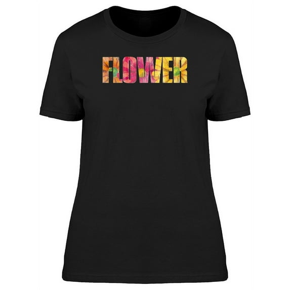 Colorful Spring Flower Quote T-Shirt Women -Image by Shutterstock, Female x-Large