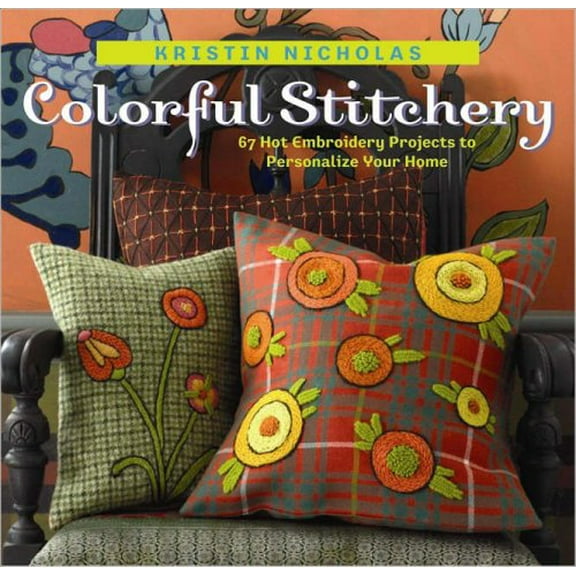 Pre-Owned Colorful Stitchery: 65 Hot Embroidery Projects To Personalize Your Home (Paperback) 1580176119 9781580176118