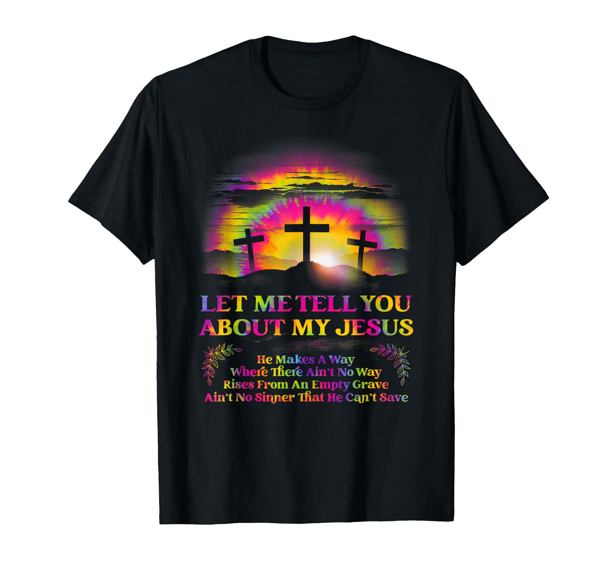 Colorful Sunset Crosses Graphic T-Shirt - Let Me Tell U About My Jesus ...