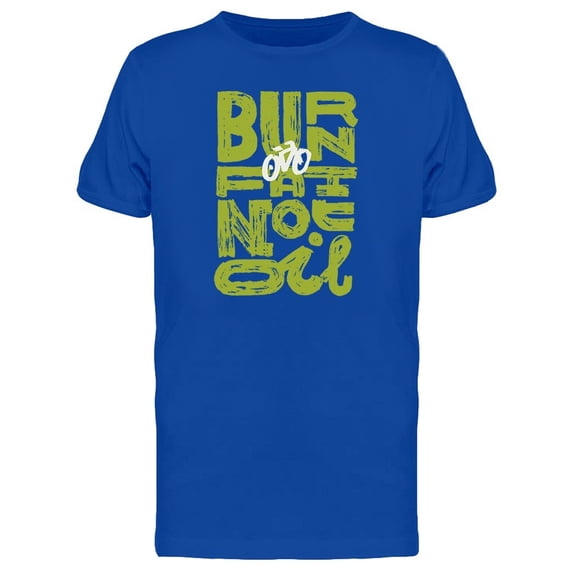Burn Fat Not Oil Bike Quote Tee Men's -Image by Shutterstock