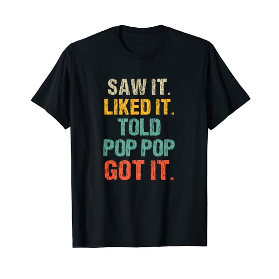 Colorful Text Graphic T-Shirt for Fun and Humor with 'SAW IT. LIKED IT. TOLD POP POP GOT IT.' Design