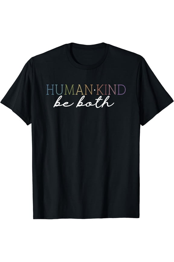 Colorful Text Human Kind Be Both T-Shirt for Positive Messaging and Everyday Wear