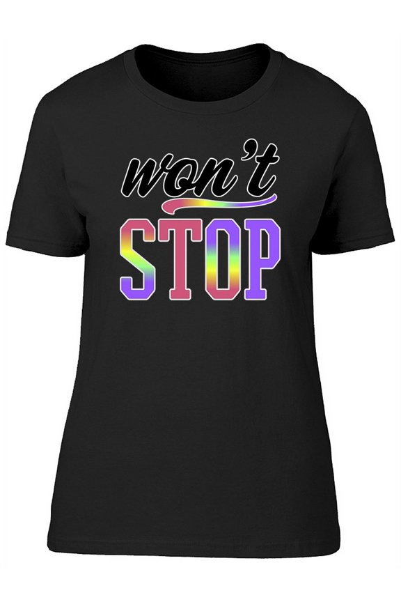 Colorful Won't Stop T-Shirt Women -Image by Shutterstock, Female Large