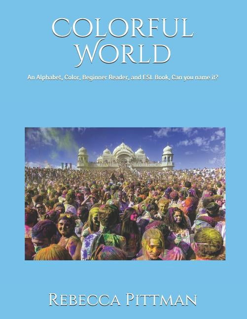 Colorful World: An Alphabet, Color, Beginner Reader, and ESL Book, Can you name it?, (Paperback)