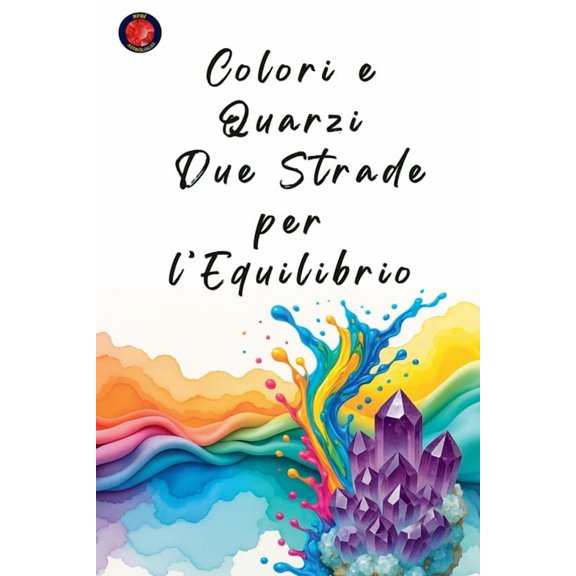 Colori e Quarzi: Due Strade per l'Equilibrio, (Paperback)