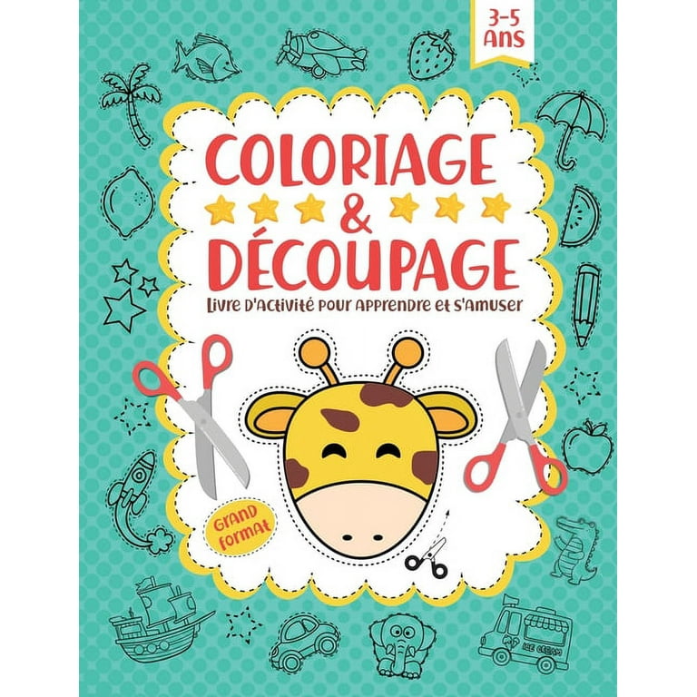 Coloriage et Découpage: Cahier d activités pour enfants à partir de 3 ans.Apprenez  à votre enfant le coloriage, le découpage, l'assemblage et le collage, tout  en s'amusant ! (Grand format) (Paperback) 