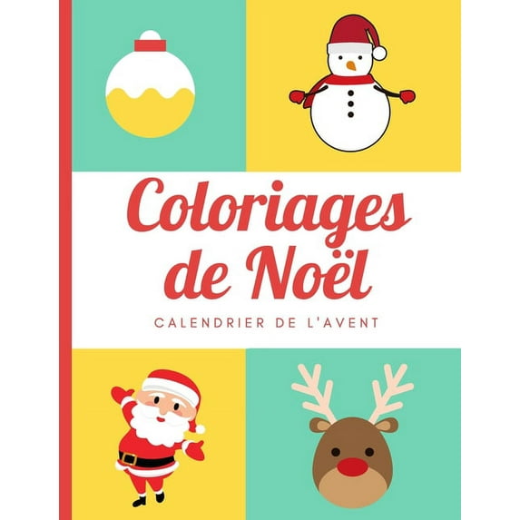 Coloriages de Noël - calendrier de l'avent: 24 coloriage de noel pour les enfants sages - cahier de coloriage pour enfants et adultes de grande taille (Paperback)