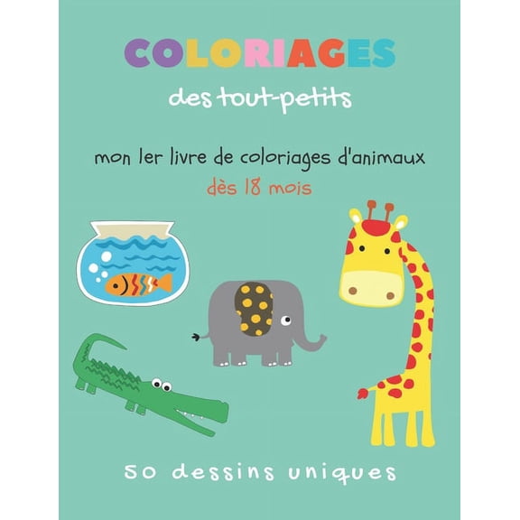 Coloriages des tout petits - Mon 1er livre de coloriages d'animaux ds 18 mois: livre de coloriage pour enfant Cahier de, (Paperback)
