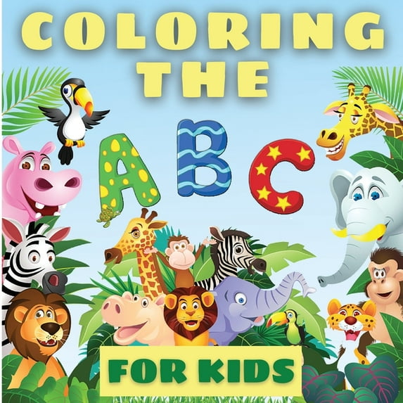 Coloring The ABCs For Kids: Amazing Coloring The Abcs Learning Book For Toddlers And Babies. Fun Educational Book Full O