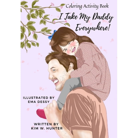 Coloring Activity Book: I Take My Daddy Everywhere!, (Paperback)