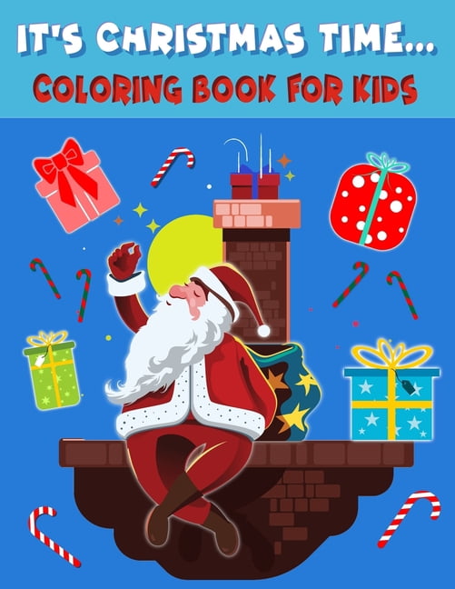 Coloring Activity Books for Kids It's Christmas Time... Coloring Book For Kids: Coloring Christmas Book For Kids 4-8 year olds, Book 1, (Paperback)