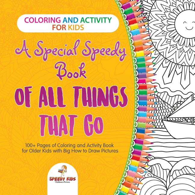 Coloring and Activity for Kids. A Special Speedy Book of All Things That Go. 100+ Pages of Coloring and Activity Book fo, (Paperback)