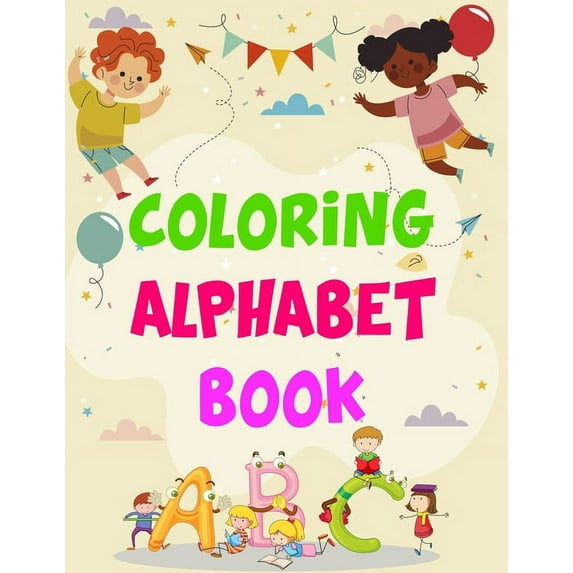 Coloring Alphabet Book: Coloring Alphabet Book, Alphabet Coloring Book. Total Pages 180 - Coloring pages 100 - Size 8.5' x 11' In Cover. Paperback 1710174935 9781710174939 Nice Books Press