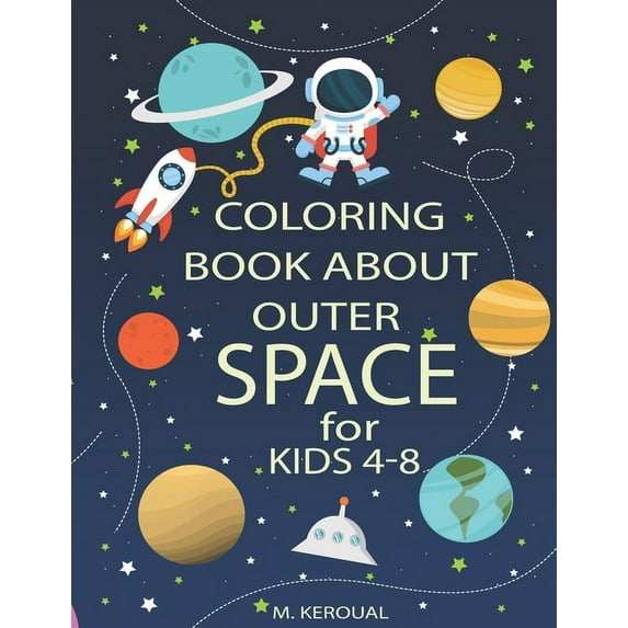Coloring Book About Outer Space For Kids 4-8: Astronauts, Planets, Spaceships, Space Activity Book, Solar System Colorin, (Paperback)