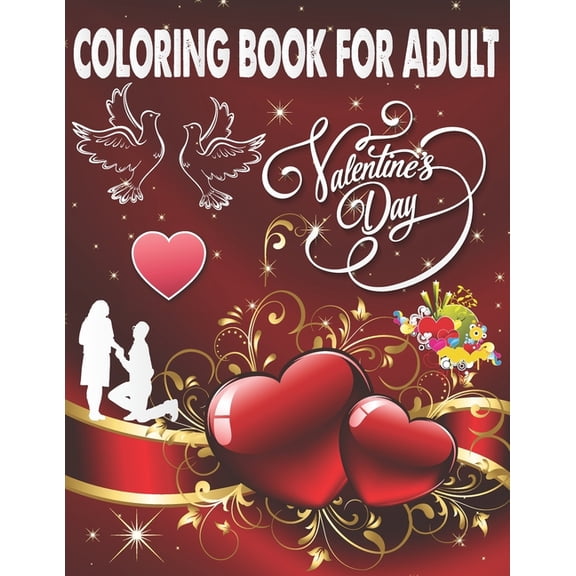 Coloring Book For Adult Valentine's Day: An Adult Coloring Book, Beautiful Romantic Heart Design and flower pattern Design Fun and Valentine's Day for Stress and Relaxation (Paperback)