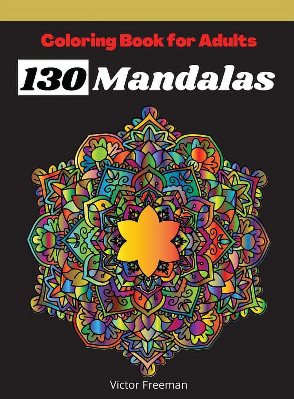 Coloring Book For Adults 130 Mandalas : Most Beautiful Stress Relieving and Have Fun Mandala Designs for Adults, Amazing Selection Coloring Pages for Relaxation and Mindfulness (Hardcover)