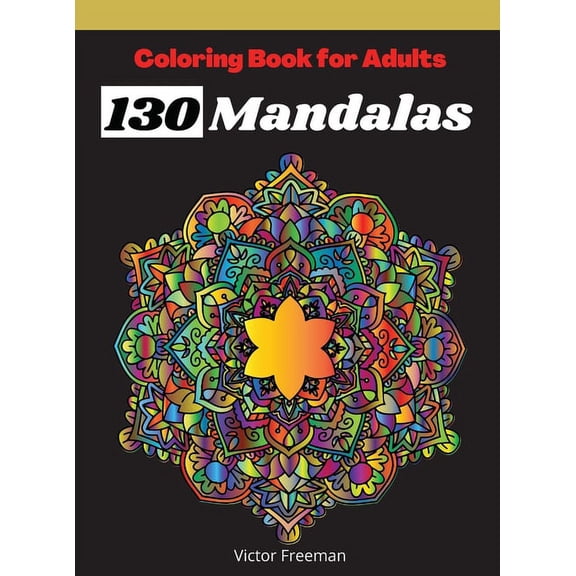 Coloring Book For Adults 130 Mandalas : Most Beautiful Stress Relieving and Have Fun Mandala Designs for Adults, Amazing Selection Coloring Pages for Relaxation and Mindfulness (Hardcover)