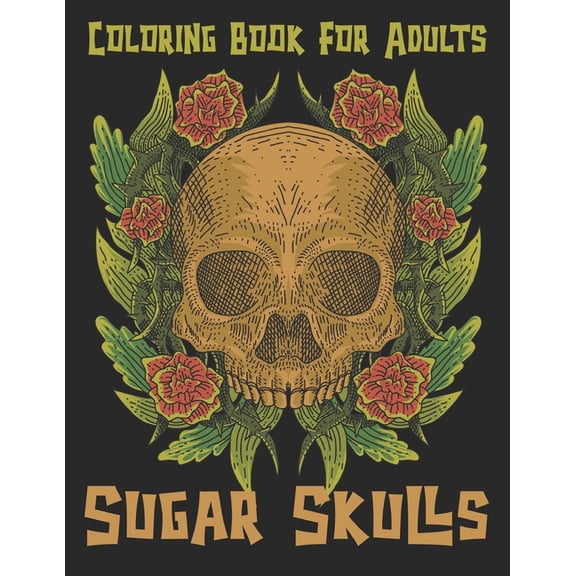 Coloring Book for Adults Sugar Skulls: 35 Awesome Stress Relieving Skull Designs for Adults Relaxation - Fun & Quirky Ar
