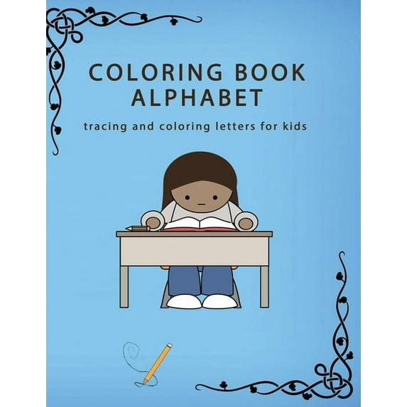 Coloring Book Alphabet: tracing and coloring letters for kids: 260 pages (8.5 x 11), coloring book learn alphabet under 6 years, (Paperback)