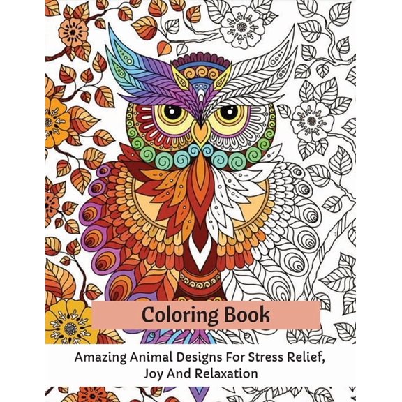 Coloring Book: Amazing Animal Designs For Stress Relief, Joy And Relaxation, (Paperback)