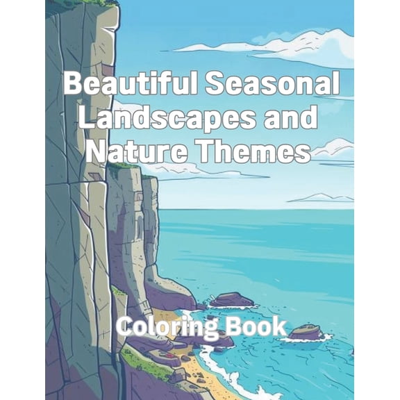 Coloring Book of Beautiful Seasonal Landscapes and Nature Themes: A Coloring Book Featuring Scenic Landscapes and Natural Elements for Children, (Paperback)