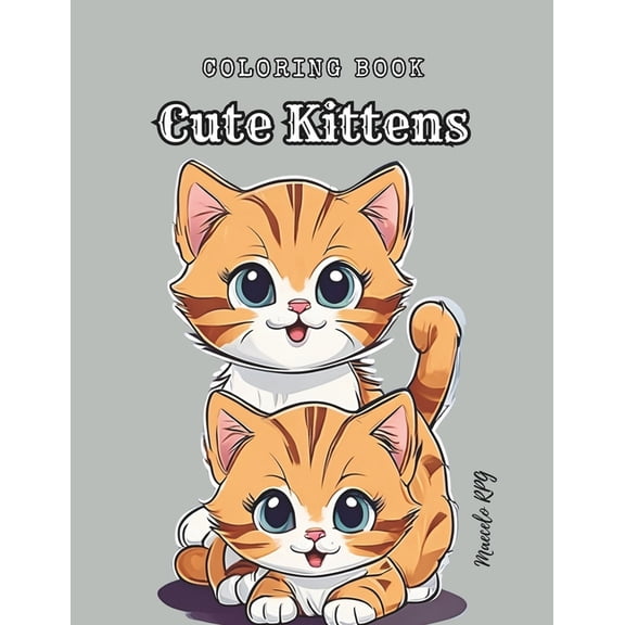 Coloring Book: Cute Kittens: Cats Coloring Book: Kids Coloring Book With Kittens, Little Cats, Cat Playing, and More... , (Paperback)
