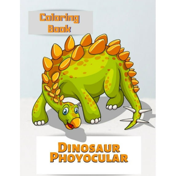 Coloring Book Dinosaur Phoyocular: Dinosauer Books For Kids, My Encyclopedia of Very Important Dinosaurs, Realistic Dinosaur Designs For Boys and Girl