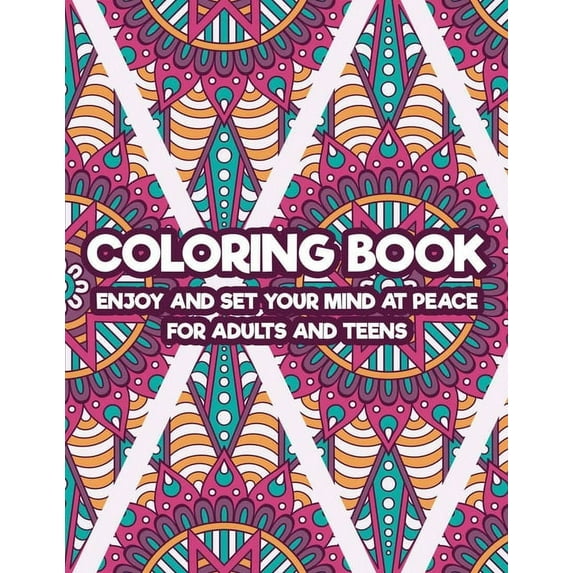 Coloring Book Enjoy And Set Your Mind At Peace For Adults And Teens: Art Therapy Coloring Pages For Stress And Anxiety Relief, Intricate Patterns And