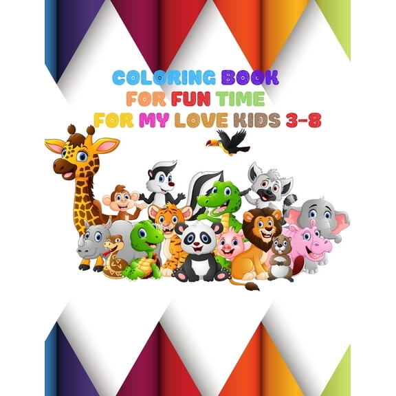 Coloring Book: FOR FUN TIME FOR MY LOVE KIDS 3-8: Wild and Sea Creatures, Woodland and Pets, Furry animals, Fun Time, Activity, Sketching for Kids, Learning Art, Names of Animals, Kindergarten and Pre