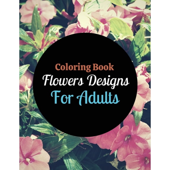 Coloring Book Flowers Designs For Adults, (Paperback)