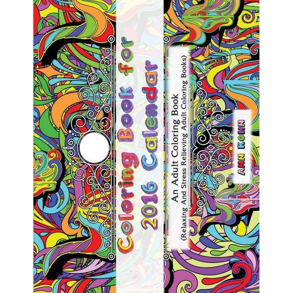 Coloring Book For 2016 Calendar : An Adult Coloring Book (Relaxing and Stress Relieving Adult Coloring Books) (Paperback)