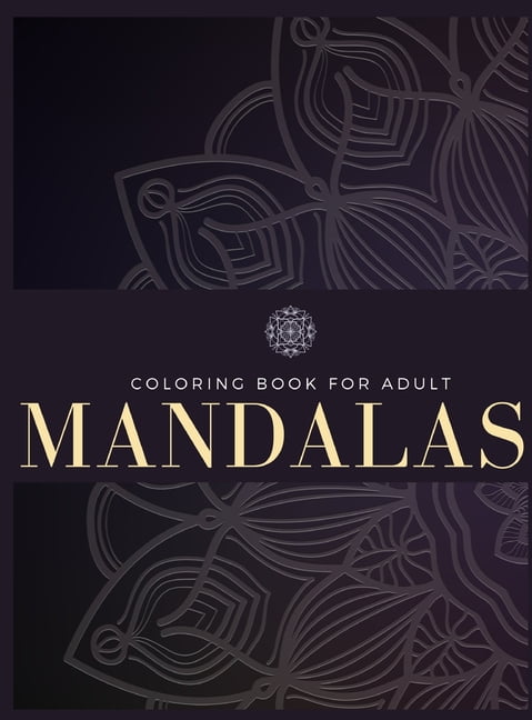 Coloring Book For Adult : 100 Mandalas, Stress Relief, Meditation, Creativity, Relaxation and Fun (Hardcover)