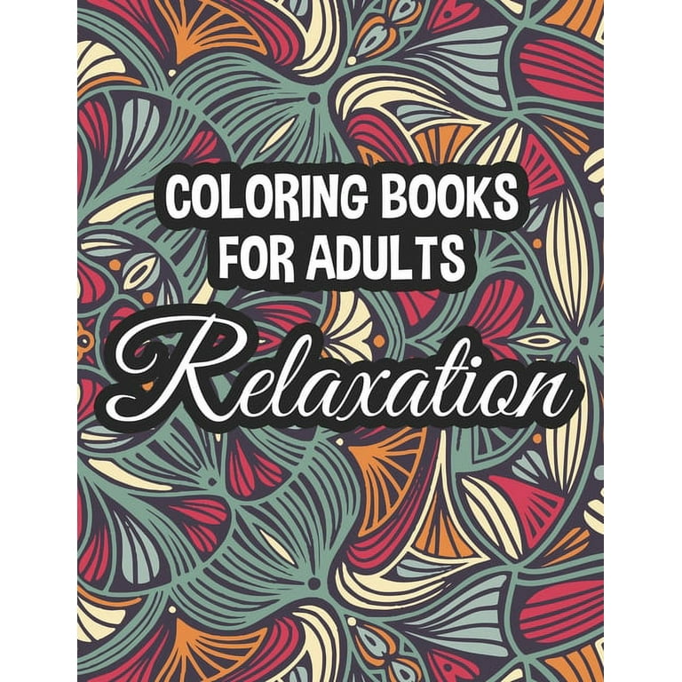 Coloring Book For Adults Relaxation : Florals, Mandalas, And More To Color  For Relaxation, Calming Coloring Sheets For Unwinding (Paperback)