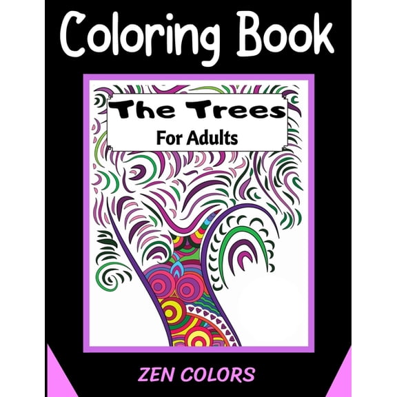 Coloring Book For Adults The Trees Zen Colors: 30 coloring pages to reduce anxiety and improve well-being, anti-stress therapy (Paperback)