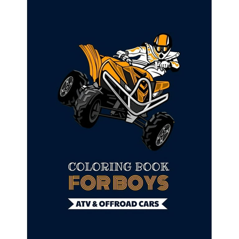 Coloring Book For Boys - ATV & Offroad Cars: Over 30 Coloring Pages to Color and Enjoy - Off-road Vehicles for Kids Aged 6 - 12. [Book]