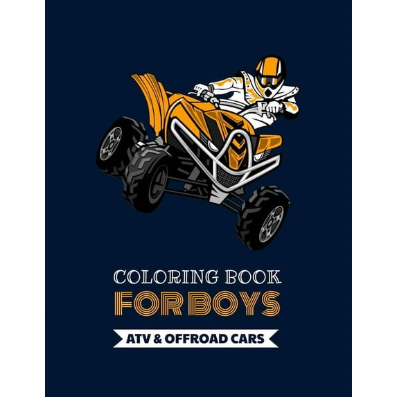 Coloring Book For Boys - ATV & Offroad Cars: Over 30 coloring pages to color and Enjoy - Off-road vehicles for kids aged 6 - 12.