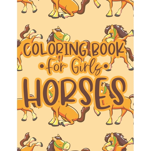 Coloring Book For Girls Horses: Coloring And Tracing Activity Sheets with Horse Designs, Equine Illustrations To Color