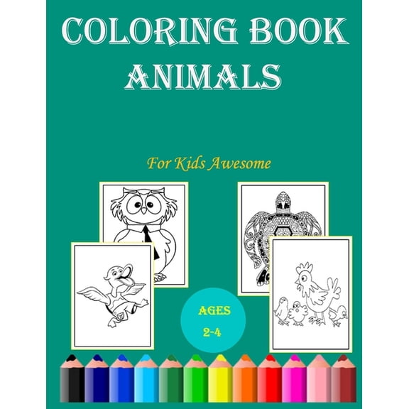 Coloring Book For Kids Awesome Animals ages 2-4: Cute and Fun animals Simple and large designs with animals Easy Colorin, (Paperback)